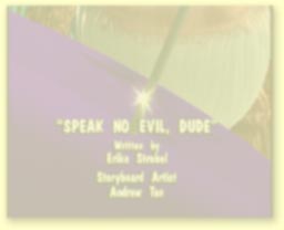 Speak No Evil, Dude (coming soon!)